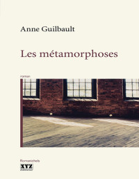 Anne Guilbault [Guilbault, Anne] — Les métamorphoses