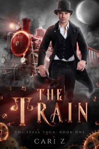 Cari Z — The Train: The Spell Saga: Book One