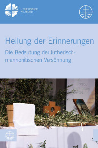 Evangelische Verlagsanstalt, Lutherischer Weltbund — Heilung der Erinnerungen. Die Bedeutung der lutherisch-mennonitischen Versöhnung