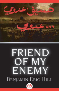 Benjamin Eric Hill — Friend of My Enemy: A Novel