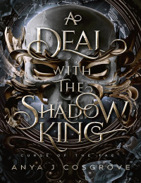 Anya J Cosgrove — A Deal with the Shadow King: A Dark Fantasy Romance (Curse of the Fae Book 1)