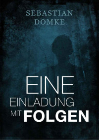 Domke, Sebastian — Eine Einladung mit Folgen (German Edition)