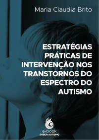 Maria Claudia Brito — Estratégias Práticas de Intervenção nos Transtornos do Espectro do Autismo