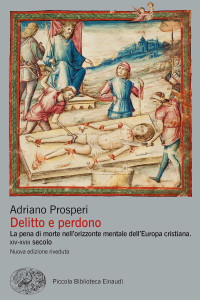 Adriano Prosperi — Delitto e perdono. La pena di morte nell’orizzonte mentale dell’Europa cristiana