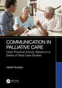 JANET. DUNPHY — Communication in Palliative Care - Clear Practical Advice, Based on a Series of Real Case Studies, 2e (Oct 28, 2024)_(103254757X)_(CRC Press).pdf