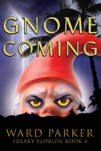 Ward Parker — Gnome Coming: A humorous paranormal novel (Freaky Florida Book 4)