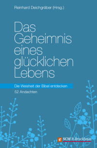 Reinhard Deichgrber; — Das Geheimnis eines glcklichen Lebens