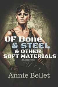 Annie Bellet — Of Bone and Steel and Other Soft Materials