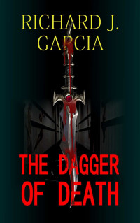 Richard J. Garcia — The Dagger of Death:
