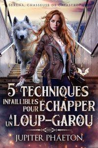 Jupiter Phaeton — Séréna, chasseuse de catastrophes T2 : 5 techniques infaillibles pour échapper à un loup-garou (French Edition)