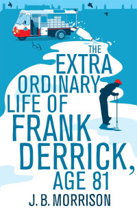 J. B. Morrison — The Extra Ordinary Life of Frank Derrick, Age 81