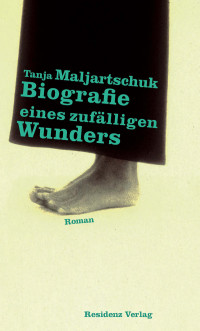 Tanja Maljartschuk — Biografie eines zufälligen Wunders