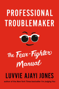 Luvvie Ajayi Jones — Professional Troublemaker: The Fear-Fighter Manual