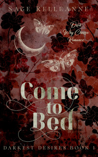 Sage RelleAnne — Come to Bed: A Dark Why Choose Romance (Darkest Desires Book 1)