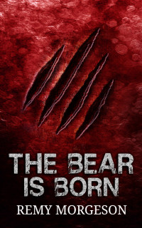 Remy Morgeson — The Bear is Born