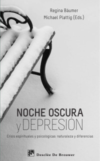 Baumer, Regina(Author) — Noche oscura y depresiÃ³n: crisis espirituales y psicolÃ³gicas. Naturaleza y diferencias