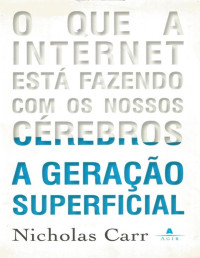 Nicholar Carr [Carr, Nicholar] — A Geração Superficial