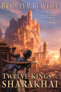 Bradley P. Beaulieu; — Twelve Kings in Sharakhai