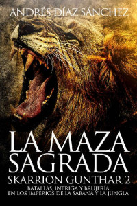 Andrés Díaz Sánchez — La Maza Sagrada (Skarrion Gunthar nº 2)