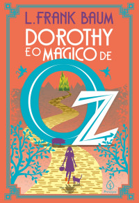 L. Frank Baum — Dorothy e o mágico de Oz