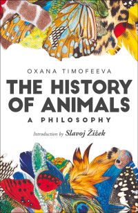 Oxana Timofeeva — The History of Animals: A Philosophy