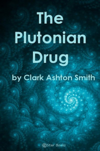 Clark Ashton Smith — The Plutonian Drug