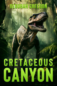 Deborah Sheldon — Cretaceous Canyon: A Prehistoric Thriller