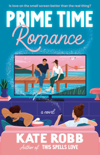 Kate Robb — Prime Time Romance: A Novel