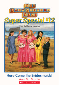 Ann M. Martin — Here Come the Bridesmaids! (Baby-Sitters Super Special 12)