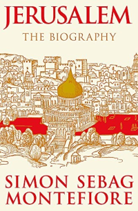 Simon Sebag Montefiore — Jerusalem - The Biography