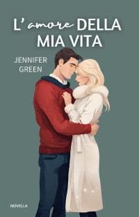 Jennifer Green & Jennifer Green — L'amore della mia vita (Italian Edition)