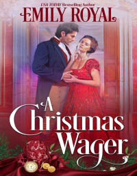 Emily Royal & Wedding Wager — A Christmas Wager: Scholars of Seduction (Wedding Wager Book 15)