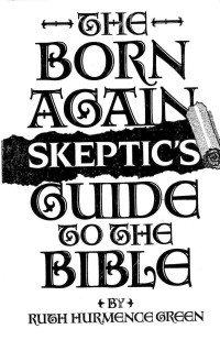 Ruth Hurmence Green — The Born Again Skeptics Guide to the Bible