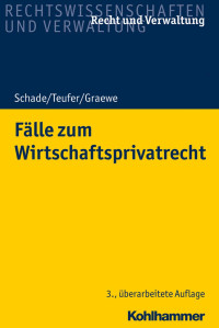 Prof. Dr. Friedrich Schade & Prof. Dr. Andreas Teufer & Prof. Dr. Daniel Graewe — Fälle zum Wirtschaftsrecht