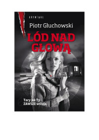 Głuchowski Piotr — 02_Lód nad głową