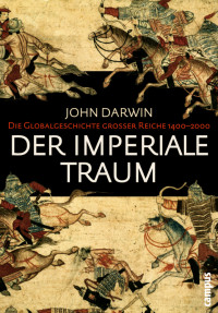 Darwin, John — Der imperiale Traum · Die Globalgeschichte großer Reiche 1400-2000