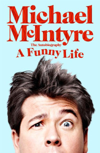 Michael McIntyre — A Funny Life