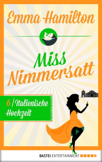 Hamilton, Emma [Hamilton, Emma] — Miss Nimmersatt 6 - Italienische Hochzeit