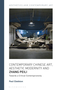 Paul Gladston; — Contemporary Chinese Art, Aesthetic Modernity and Zhang Peili