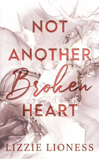 Lizzie Lioness — Not Another Broken Heart (Broken Hearts Book 2)