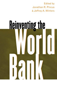 edited by Jonathan R. Pincus & Jeffrey A. Winters — Reinventing the World Bank