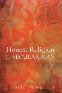 Lesslie Newbigin; — Honest Religion for Secular Man