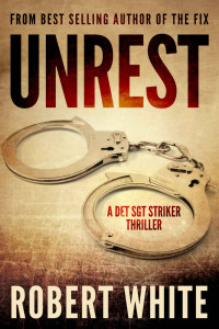 Robert White — UNREST (A Det Sgt Striker Thriller Book 1)