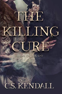 C.S. Kendall — The Killing Cure: Drink