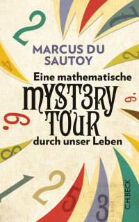 Marcus Sautoy; — Eine mathematische Mystery-Tour durch unser Leben