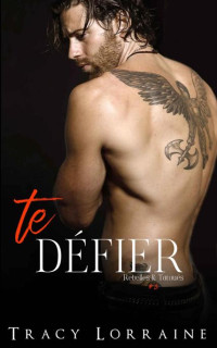 Tracy Lorraine — Te Défier (Rebelles & Tatoués t. 3) (French Edition)