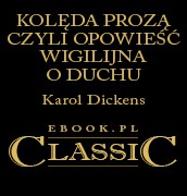 Charles Dickens — Charles Dickens - Kolęda prozą czyli Opowieść Wigilijna o duchu