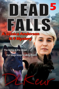 D. L. Keur — Dead Falls: A Jessica Anderson K-9 Mystery (The Jessica Anderson K-9 Mysteries Book 5)