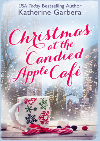 Katherine Garbera [Garbera, Katherine] — Christmas at the Candied Apple Café