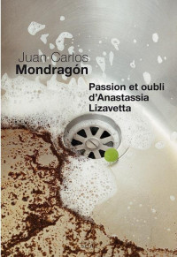 Juan Carlos Mondragón — Passion et oubli d'Anastassia Lizavetta